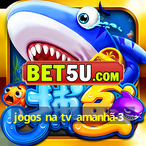 jogos na tv amanhã